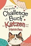 Das große Challenge-Buch für Katzen und ihre Menschen: Liebevolle und Kreative Aufgaben für deine Katze und dich, die die Bindung stärken und das Wohlbefinden fördern | Geschenk für Katzenliebhaber