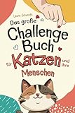 Das große Challenge-Buch für Katzen und ihre Menschen: Liebevolle und Kreative Aufgaben für deine Katze und dich, die die Bindung stärken und das Wohlbefinden fördern | Geschenk für Katzenliebhaber