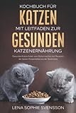 Kochbuch für Katzen mit Leitfaden zur gesunden Katzenernährung: Gesundes Katzenfutter zum Selbermachen mit Rezepten der besten Katzenkekse aus der Backmatte