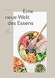 Das roh-vegane Praxisbuch - Eine neue Welt des Essens: Die roh-vegane Ernährung mit über 80 alltagstauglichen Rezepten