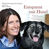 Entspannt mit Hund: Mit den fünf Grundbedürfnissen des Hundes zur Dog-Life-Balance